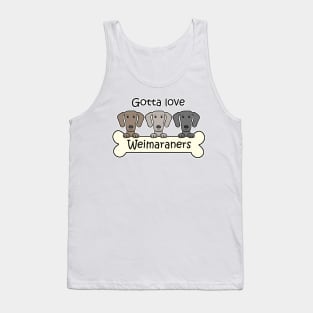 Gotta Love Weimaraners Tank Top